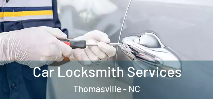 Car Locksmith Services Thomasville - NC