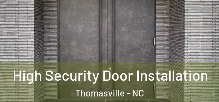 High Security Door Installation Thomasville - NC