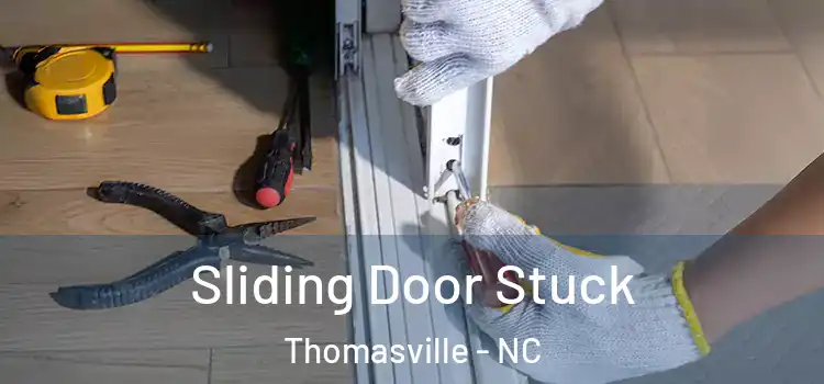  Sliding Door Stuck Thomasville - NC